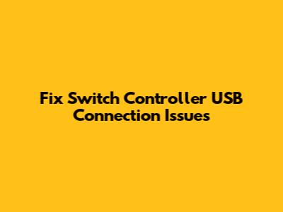 Fix Switch Controller USB Connection Issues
