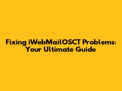 Fixing iWebMailOSCT Problems: Your Ultimate Guide