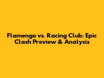 Flamengo vs. Racing Club: Epic Clash Preview & Analysis