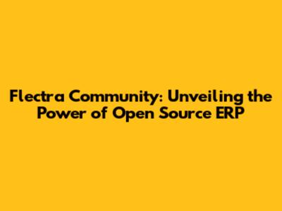 Flectra Community: Unveiling the Power of Open Source ERP