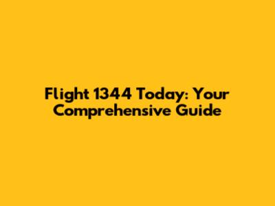 Flight 1344 Today: Your Comprehensive Guide