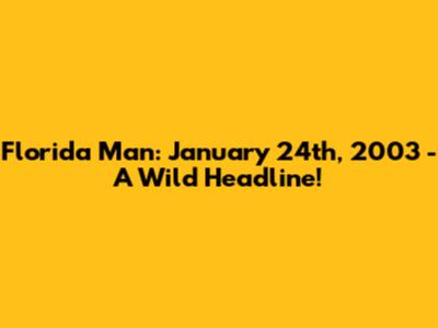 Florida Man: January 24th, 2003 - A Wild Headline!