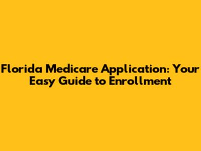 Florida Medicare Application: Your Easy Guide to Enrollment