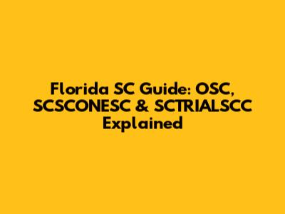 Florida SC Guide: OSC, SCSCONESC & SCTRIALSCC Explained