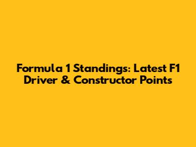 Formula 1 Standings: Latest F1 Driver & Constructor Points