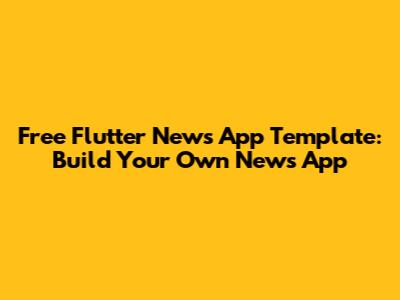 Free Flutter News App Template: Build Your Own News App