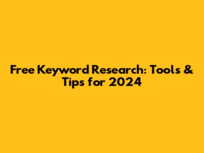 Free Keyword Research: Tools & Tips for 2024