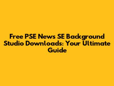 Free PSE News SE Background Studio Downloads: Your Ultimate Guide