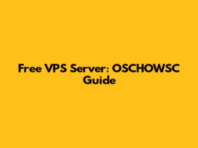 Free VPS Server: OSCHOWSC Guide