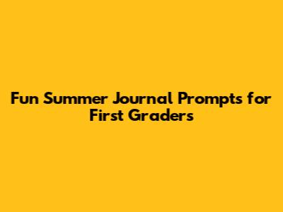 Fun Summer Journal Prompts for First Graders