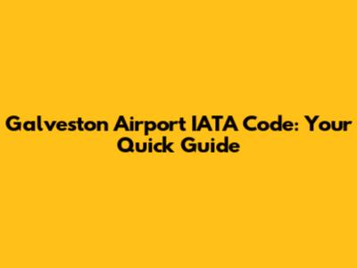 Galveston Airport IATA Code: Your Quick Guide