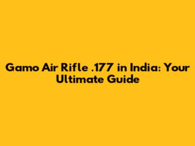 Gamo Air Rifle .177 in India: Your Ultimate Guide