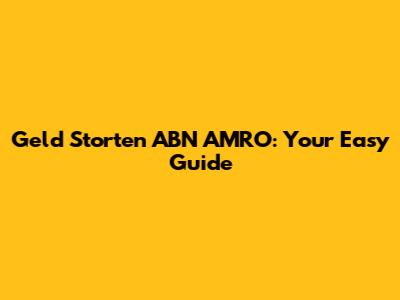 Geld Storten ABN AMRO: Your Easy Guide
