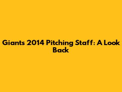 Giants 2014 Pitching Staff: A Look Back