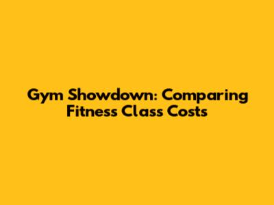 Gym Showdown: Comparing Fitness Class Costs