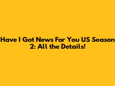 Have I Got News For You US Season 2: All the Details!
