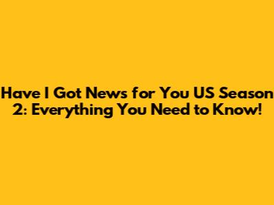 Have I Got News for You US Season 2: Everything You Need to Know!