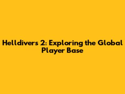Helldivers 2: Exploring the Global Player Base