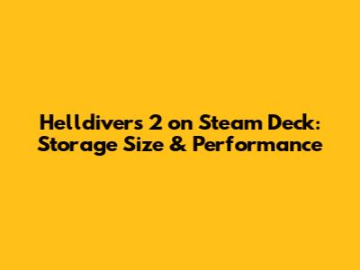 Helldivers 2 on Steam Deck: Storage Size & Performance