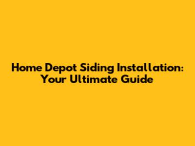 Home Depot Siding Installation: Your Ultimate Guide