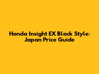 Honda Insight EX Black Style: Japan Price Guide