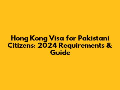 Hong Kong Visa for Pakistani Citizens: 2024 Requirements & Guide