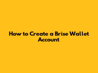 How to Create a Brise Wallet Account