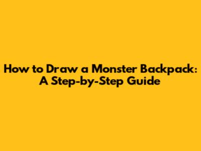 How to Draw a Monster Backpack: A Step-by-Step Guide