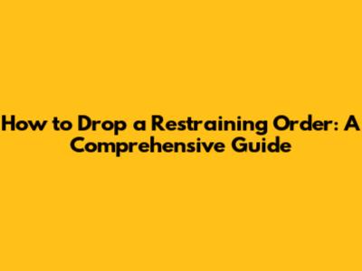 How to Drop a Restraining Order: A Comprehensive Guide