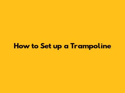 How to Set up a Trampoline