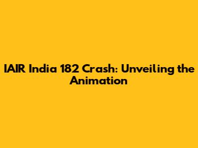 IAIR India 182 Crash: Unveiling the Animation