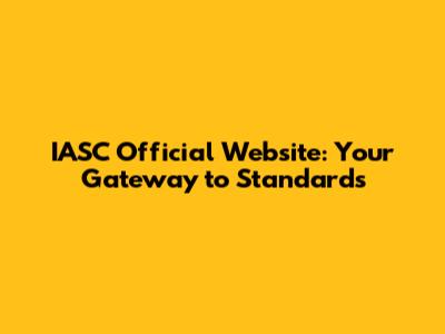 IASC Official Website: Your Gateway to Standards