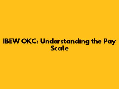 IBEW OKC: Understanding the Pay Scale