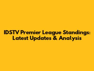 IDSTV Premier League Standings: Latest Updates & Analysis