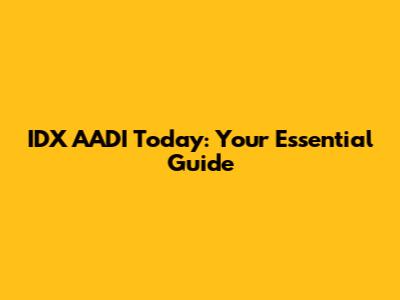 IDX AADI Today: Your Essential Guide