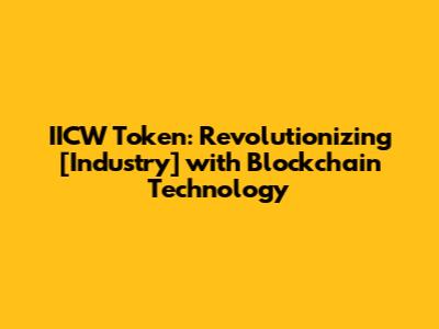 IICW Token: Revolutionizing [Industry] with Blockchain Technology