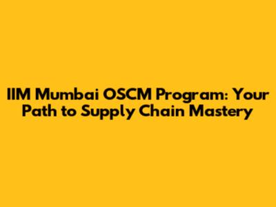 IIM Mumbai OSCM Program: Your Path to Supply Chain Mastery