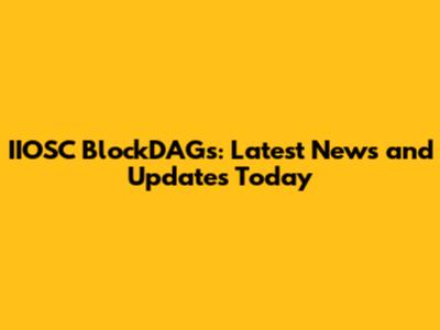 IIOSC BlockDAGs: Latest News and Updates Today