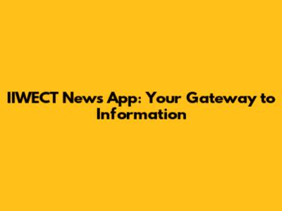IIWECT News App: Your Gateway to Information