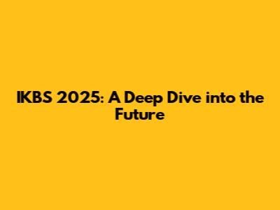 IKBS 2025: A Deep Dive into the Future