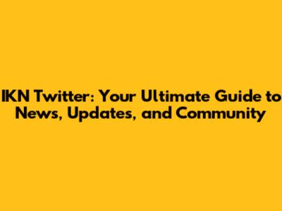 IKN Twitter: Your Ultimate Guide to News, Updates, and Community