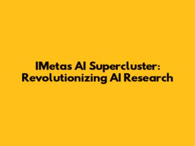 IMeta's AI Supercluster: Revolutionizing AI Research