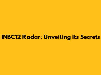 INBC12 Radar: Unveiling Its Secrets