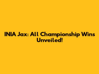 INIA Jax: All Championship Wins Unveiled!
