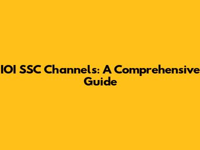 IOI SSC Channels: A Comprehensive Guide