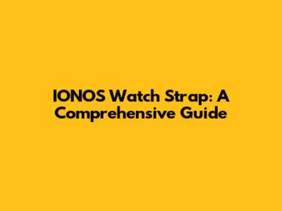 IONOS Watch Strap: A Comprehensive Guide