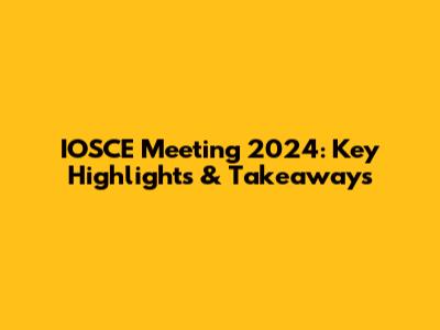 IOSCE Meeting 2024: Key Highlights & Takeaways