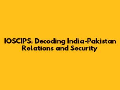 IOSCIPS: Decoding India-Pakistan Relations and Security