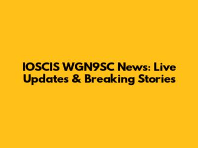 IOSCIS WGN9SC News: Live Updates & Breaking Stories