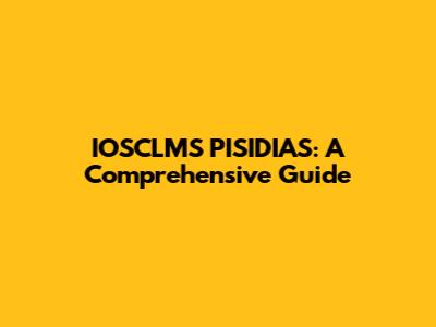 IOSCLMS PISIDIAS: A Comprehensive Guide